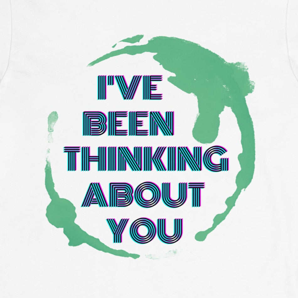 'I'VE BEEN THINKING ABOUT YOU' Earth -T-shirt - White - Front design